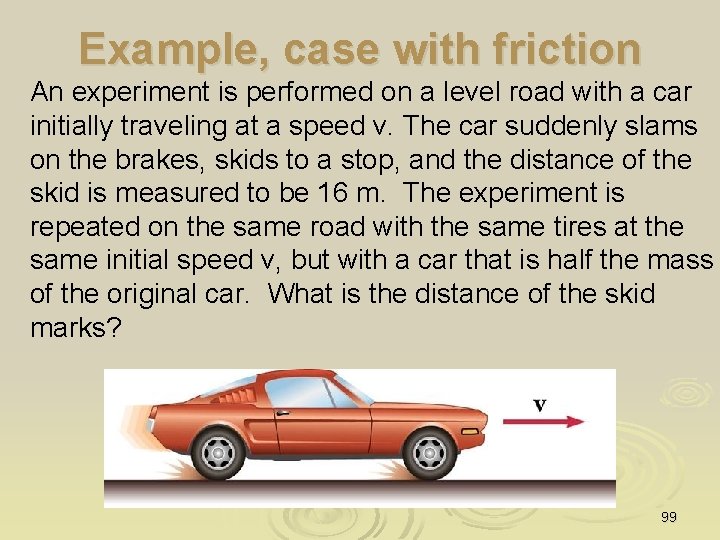 Example, case with friction An experiment is performed on a level road with a