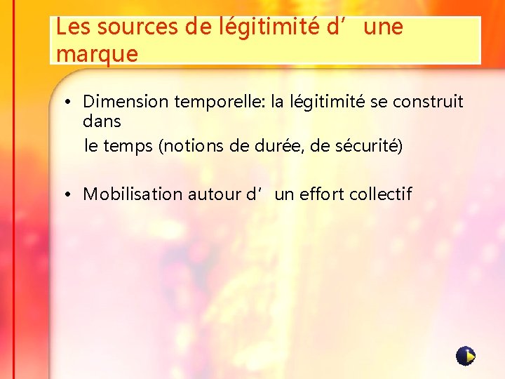 Les sources de légitimité d’une marque • Dimension temporelle: la légitimité se construit dans