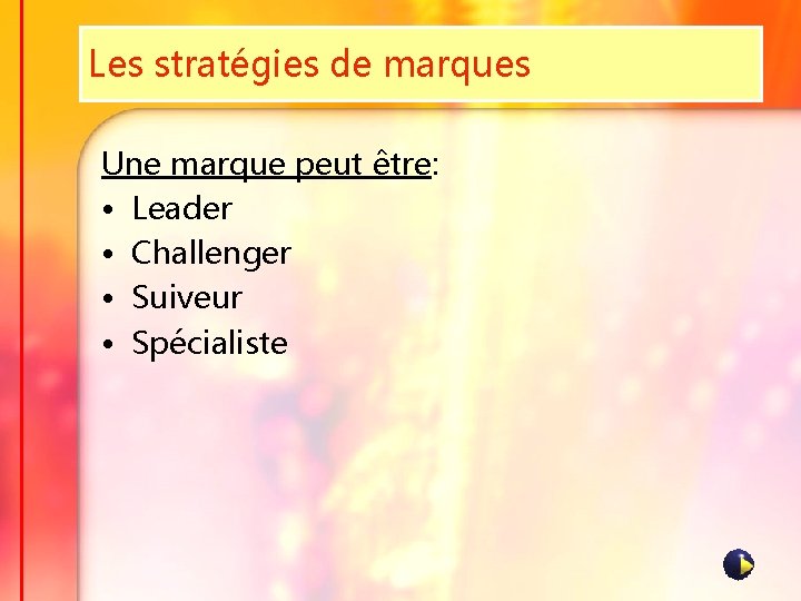 Les stratégies de marques Une marque peut être: • Leader • Challenger • Suiveur