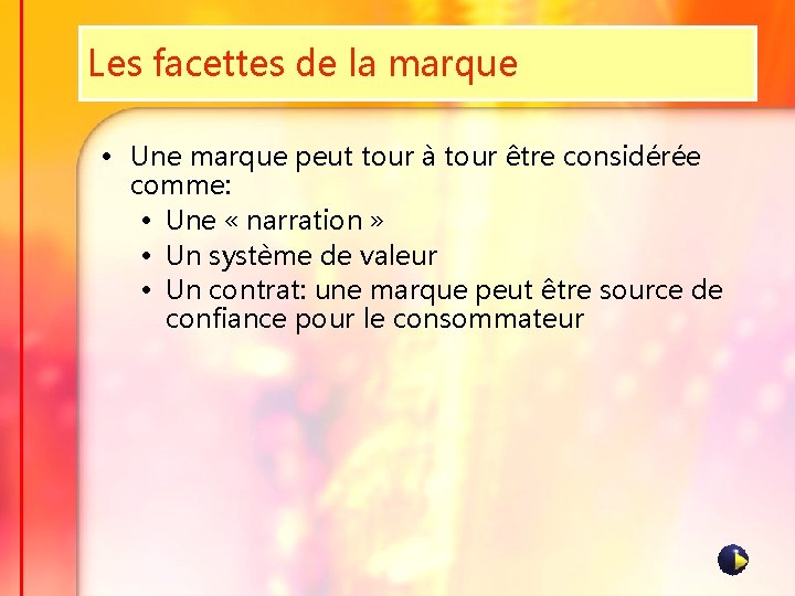 Les facettes de la marque • Une marque peut tour à tour être considérée