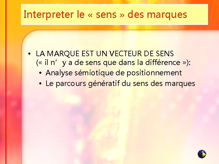 Interpreter le « sens » des marques • LA MARQUE EST UN VECTEUR DE