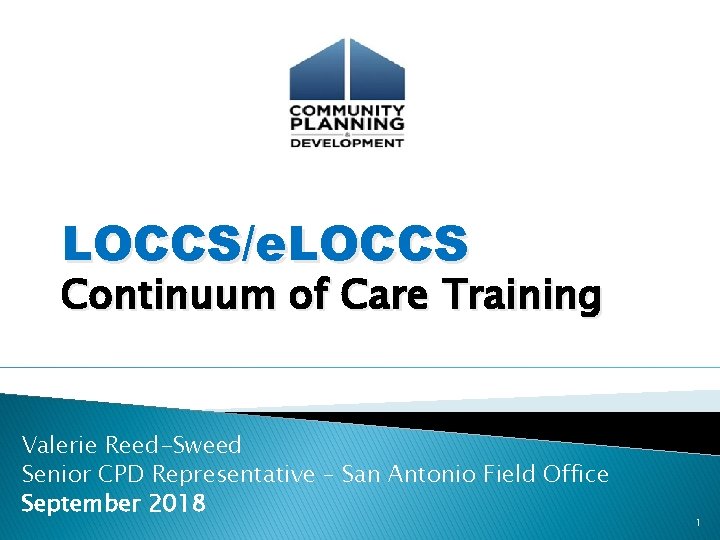 LOCCS/e. LOCCS Continuum of Care Training Valerie Reed-Sweed Senior CPD Representative – San Antonio