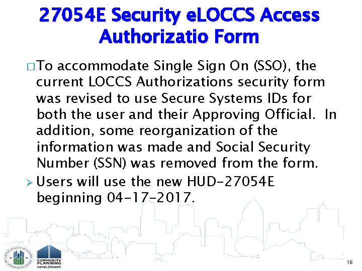 27054 E Security e. LOCCS Access Authorizatio Form � To accommodate Single Sign On