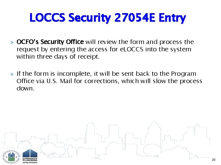 LOCCS Security 27054 E Entry Ø Ø OCFO’s Security Office will review the form