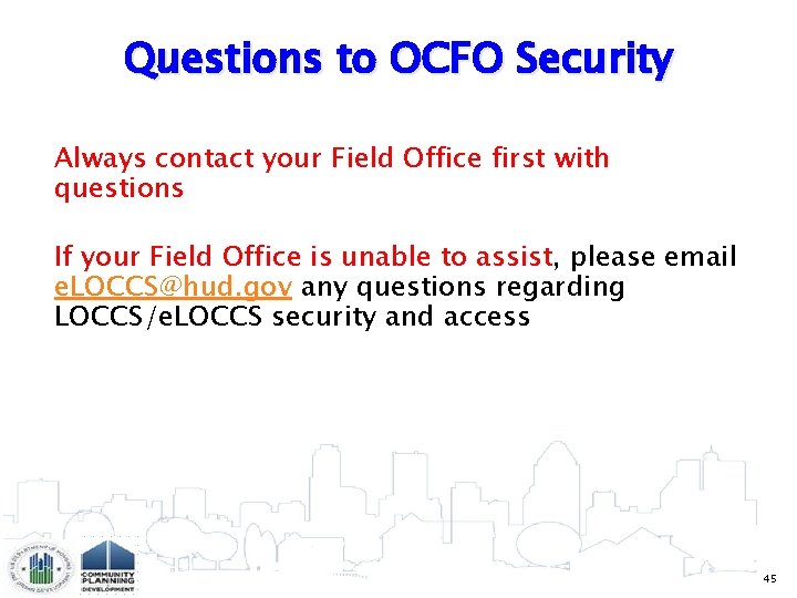 Questions to OCFO Security Always contact your Field Office first with questions If your