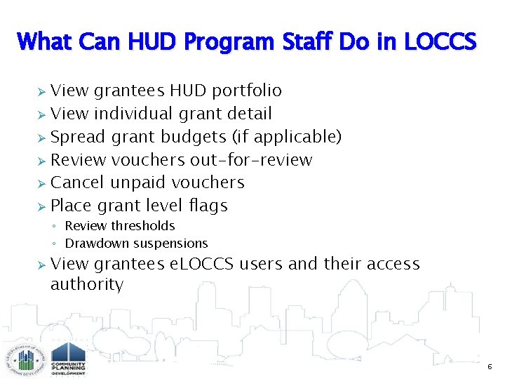 What Can HUD Program Staff Do in LOCCS View grantees HUD portfolio Ø View