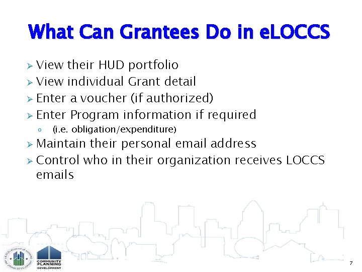 What Can Grantees Do in e. LOCCS View their HUD portfolio Ø View individual