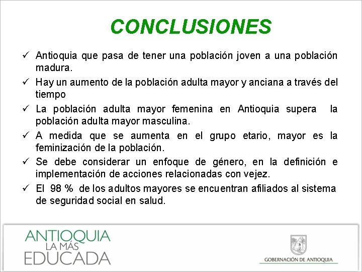CONCLUSIONES ü Antioquia que pasa de tener una población joven a una población madura.