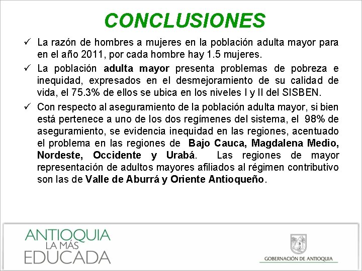 CONCLUSIONES ü La razón de hombres a mujeres en la población adulta mayor para