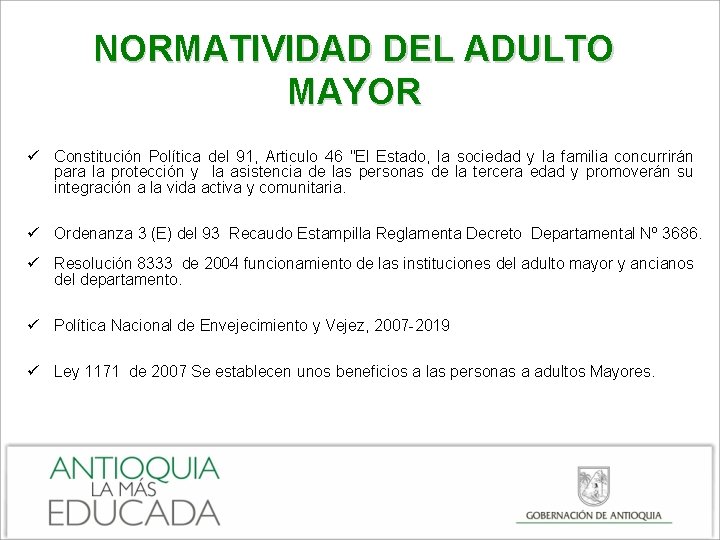 NORMATIVIDAD DEL ADULTO MAYOR ü Constitución Política del 91, Articulo 46 "El Estado, la