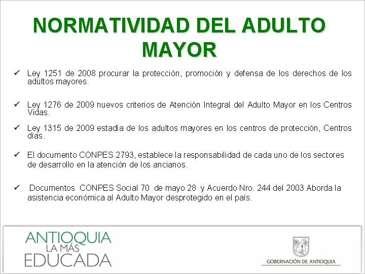 NORMATIVIDAD DEL ADULTO MAYOR ü Ley 1251 de 2008 procurar la protección, promoción y