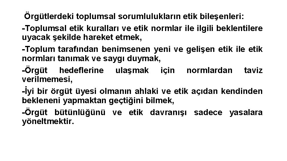 Örgütlerdeki toplumsal sorumlulukların etik bileşenleri: -Toplumsal etik kuralları ve etik normlar ile ilgili beklentilere