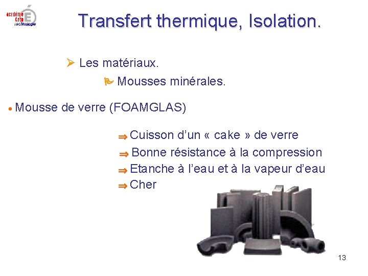 Transfert thermique, Isolation. Les matériaux. Mousses minérales. Mousse de verre (FOAMGLAS) Cuisson d’un « Transfert thermique, Isolation. Les matériaux. Mousses minérales. Mousse de verre (FOAMGLAS) Cuisson d’un «