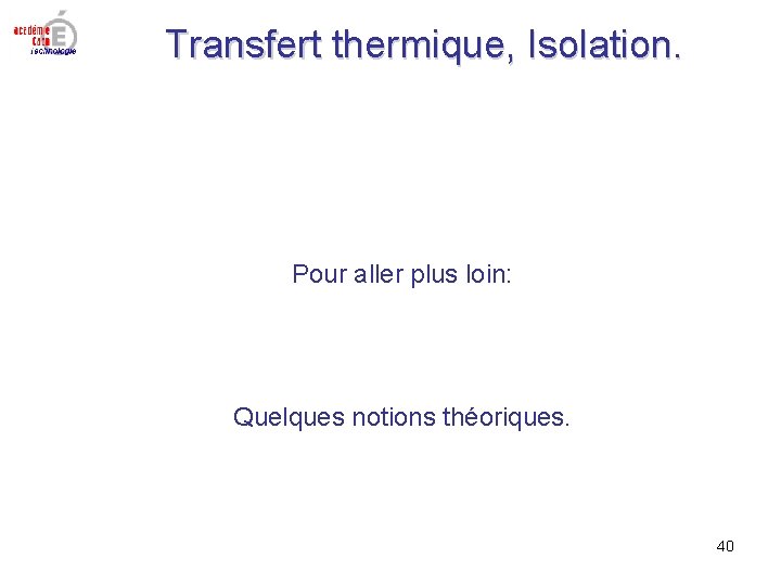 Transfert thermique, Isolation. Pour aller plus loin: Quelques notions théoriques. 40 Transfert thermique, Isolation. Pour aller plus loin: Quelques notions théoriques. 40