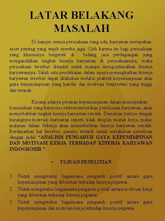 LATAR BELAKANG MASALAH Di hampir semua perusahaan yang ada, karyawan merupakan asset penting yang