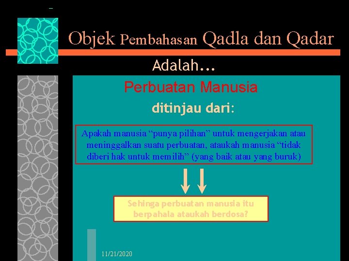 Objek Pembahasan Qadla dan Qadar Adalah. . . Perbuatan Manusia ditinjau dari: Apakah manusia