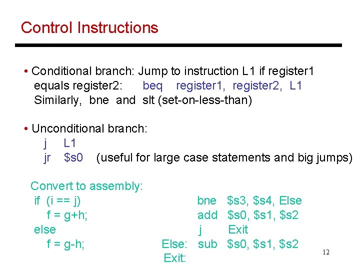Control Instructions • Conditional branch: Jump to instruction L 1 if register 1 equals