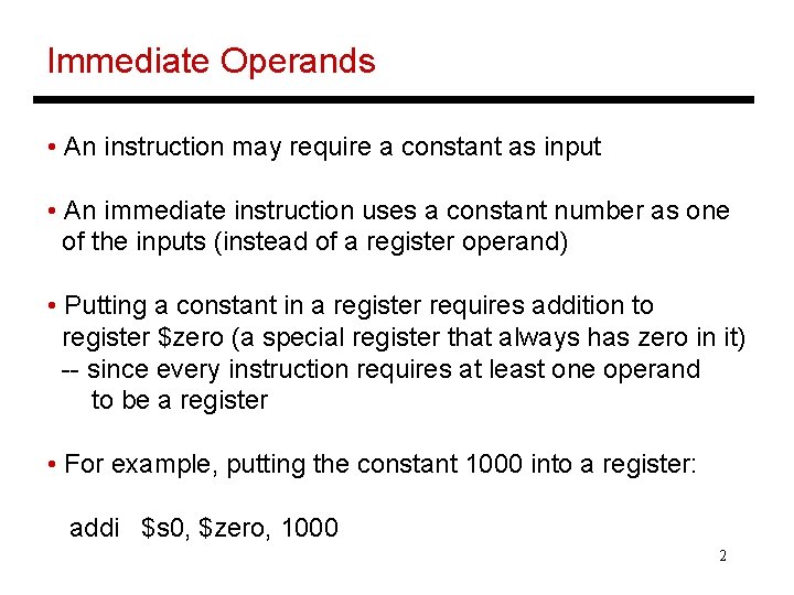 Immediate Operands • An instruction may require a constant as input • An immediate