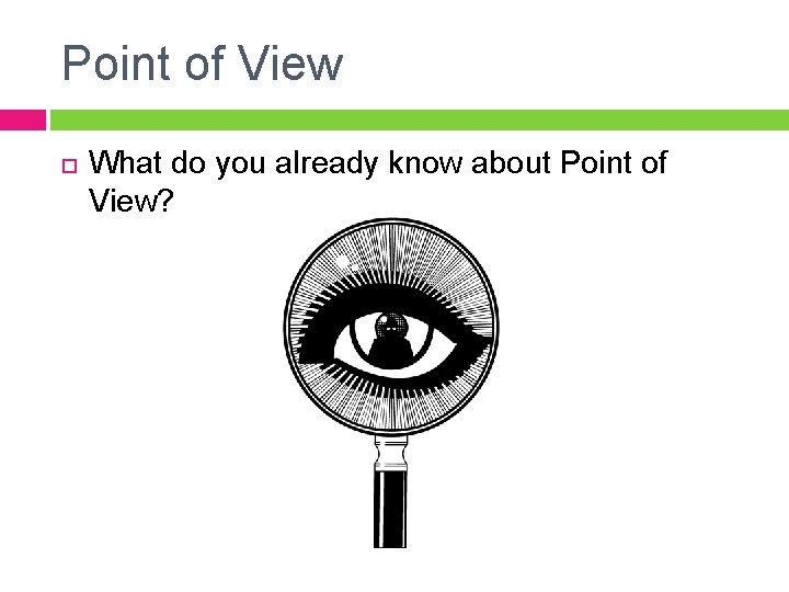 Point of View What do you already know about Point of View? Point of View What do you already know about Point of View?