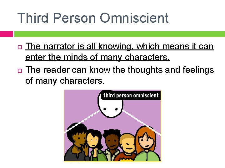 Third Person Omniscient The narrator is all knowing, which means it can enter the Third Person Omniscient The narrator is all knowing, which means it can enter the