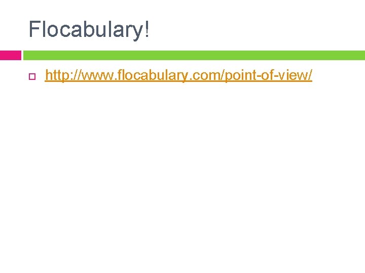 Flocabulary! http: //www. flocabulary. com/point-of-view/ Flocabulary! http: //www. flocabulary. com/point-of-view/