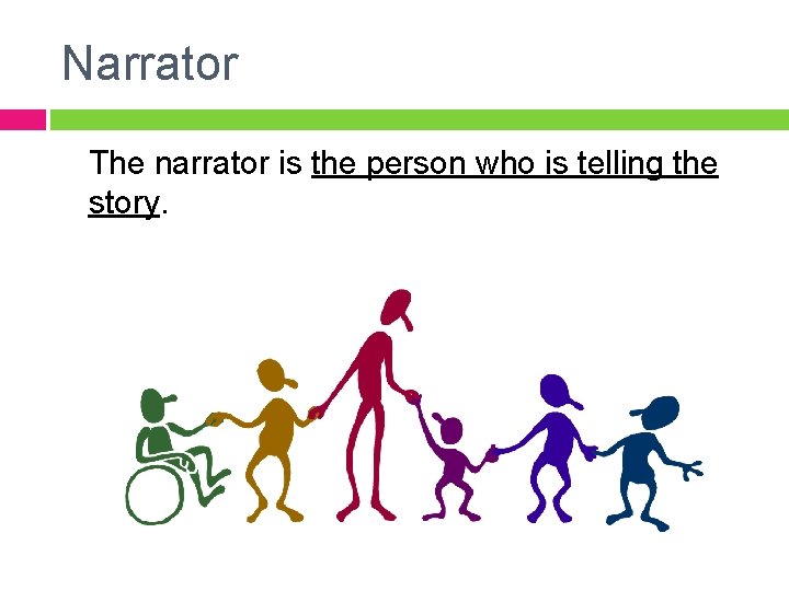 Narrator The narrator is the person who is telling the story. Narrator The narrator is the person who is telling the story.