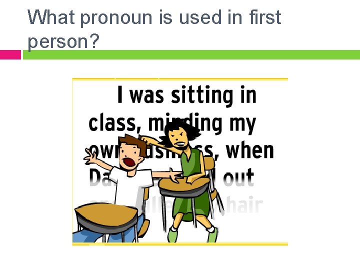 What pronoun is used in first person? What pronoun is used in first person?