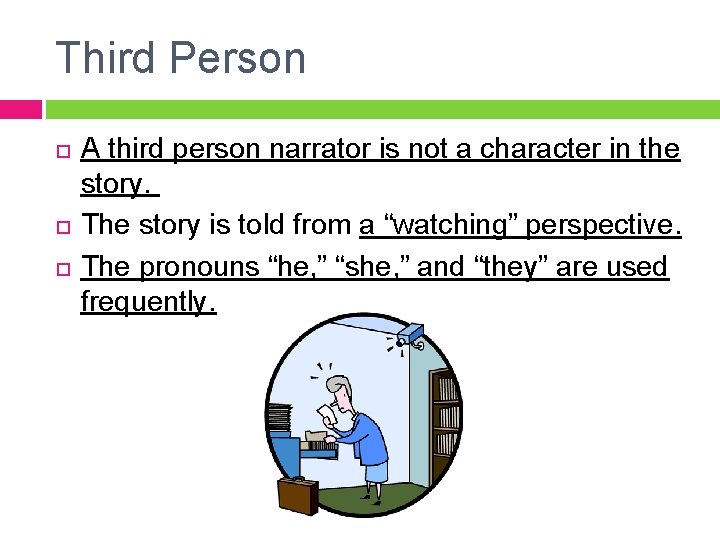 Third Person A third person narrator is not a character in the story. The Third Person A third person narrator is not a character in the story. The