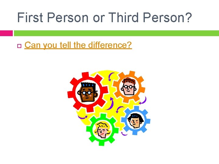 First Person or Third Person? Can you tell the difference? First Person or Third Person? Can you tell the difference?