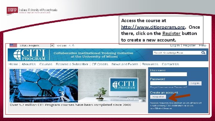 Access the course at http: //www. citiprogram. org. Once there, click on the Register