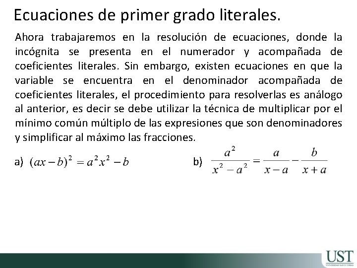Ecuaciones de primer grado literales. Ahora trabajaremos en la resolución de ecuaciones, donde la
