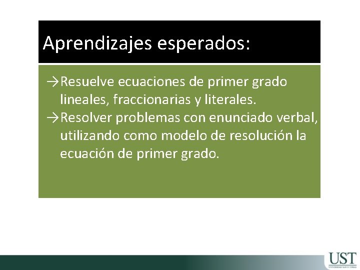 Aprendizajes esperados: →Resuelve ecuaciones de primer grado lineales, fraccionarias y literales. →Resolver problemas con