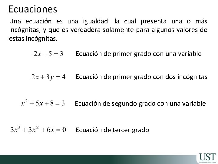 Ecuaciones Una ecuación es una igualdad, la cual presenta una o más incógnitas, y