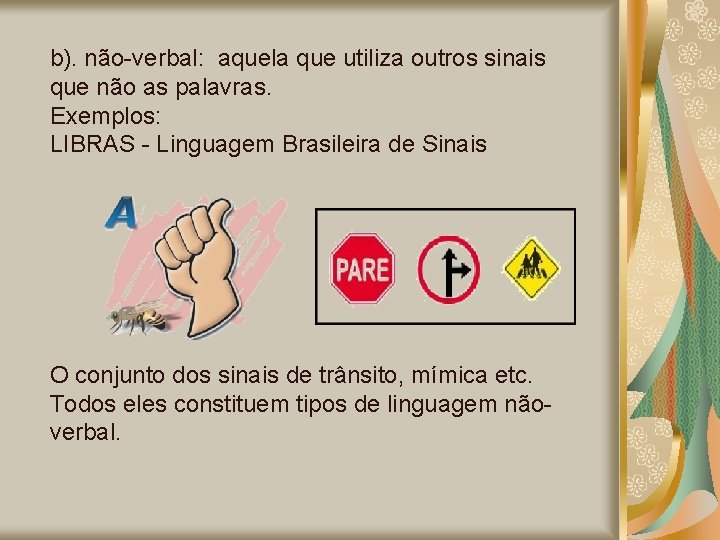 b). não-verbal: aquela que utiliza outros sinais que não as palavras. Exemplos: LIBRAS -