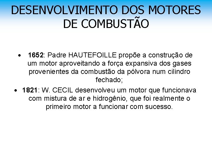 DESENVOLVIMENTO DOS MOTORES DE COMBUSTÃO • 1652: Padre HAUTEFOILLE propõe a construção de um