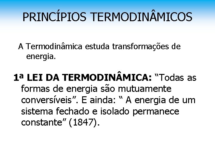 PRINCÍPIOS TERMODIN MICOS A Termodinâmica estuda transformações de energia. 1ª LEI DA TERMODIN MICA: