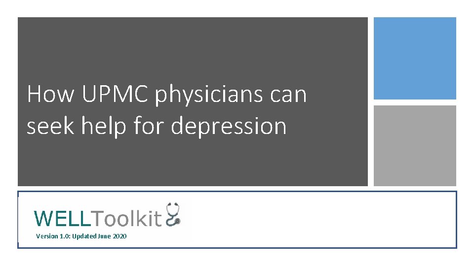 How UPMC physicians can seek help for depression Version 1. 0: Updated June 2020