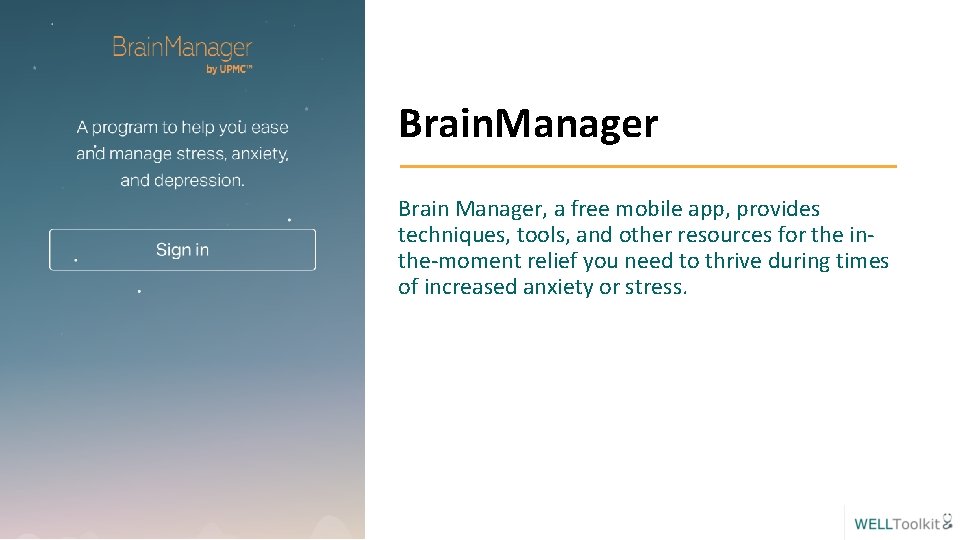 Brain. Manager Brain Manager, a free mobile app, provides techniques, tools, and other resources