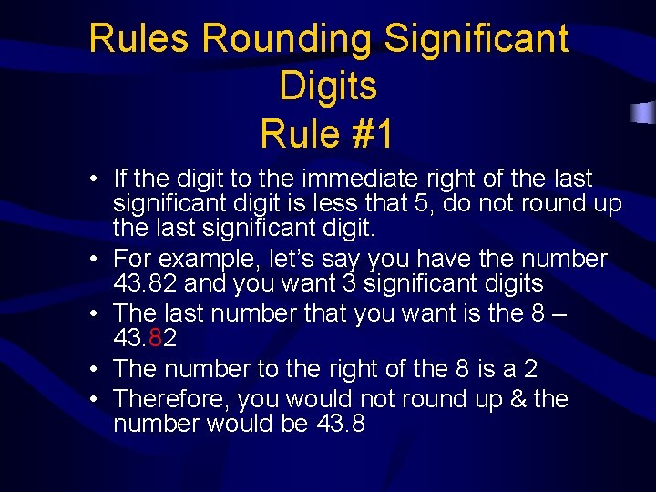 Rules Rounding Significant Digits Rule #1 • If the digit to the immediate right
