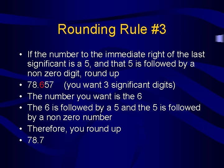 Rounding Rule #3 • If the number to the immediate right of the last