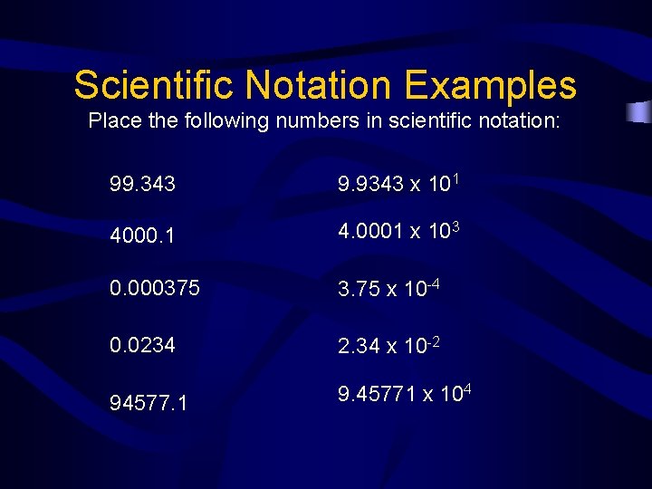 Scientific Notation Examples Place the following numbers in scientific notation: 99. 343 9. 9343