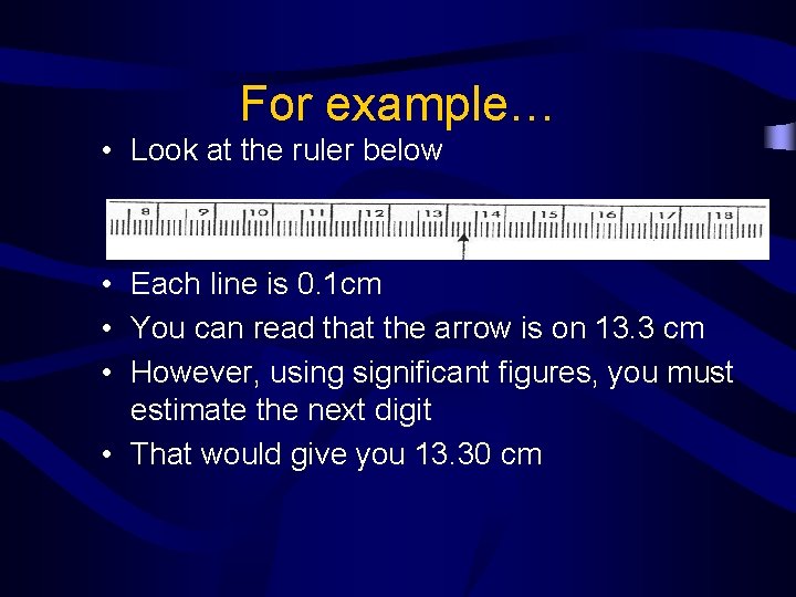 For example… • Look at the ruler below • Each line is 0. 1