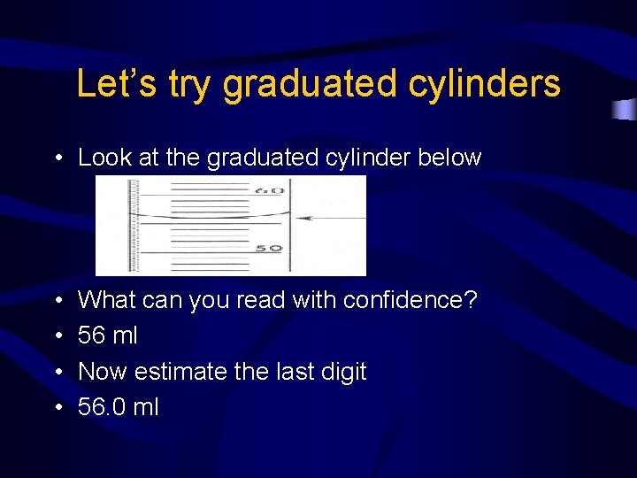 Let’s try graduated cylinders • Look at the graduated cylinder below • • What