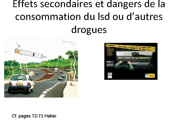 Effets secondaires et dangers de la consommation du lsd ou d’autres drogues Cf. pages Effets secondaires et dangers de la consommation du lsd ou d’autres drogues Cf. pages