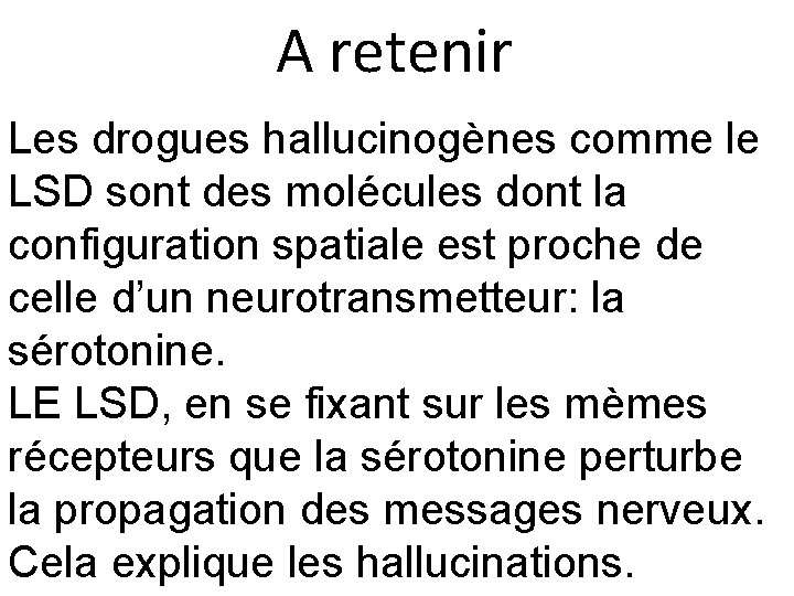 A retenir Les drogues hallucinogènes comme le LSD sont des molécules dont la configuration A retenir Les drogues hallucinogènes comme le LSD sont des molécules dont la configuration