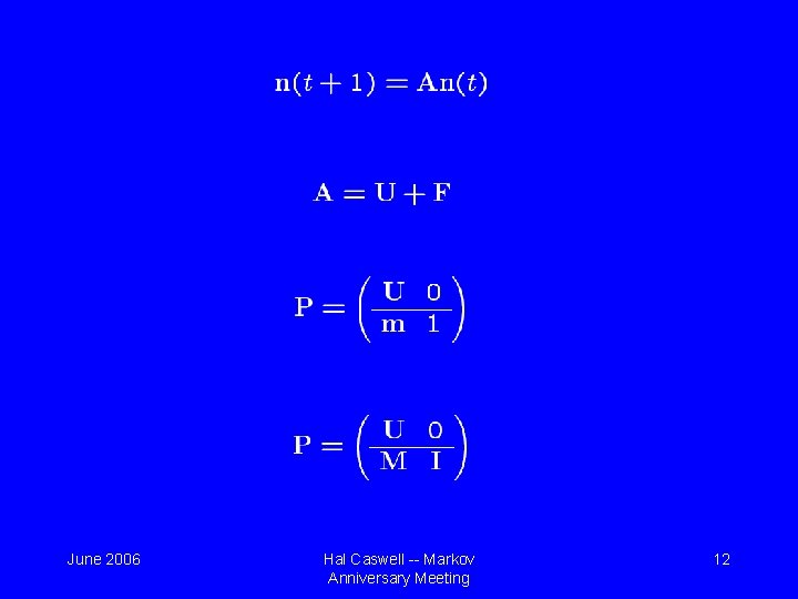 June 2006 Hal Caswell -- Markov Anniversary Meeting 12 June 2006 Hal Caswell -- Markov Anniversary Meeting 12