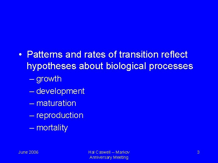  • Patterns and rates of transition reflect hypotheses about biological processes – growth