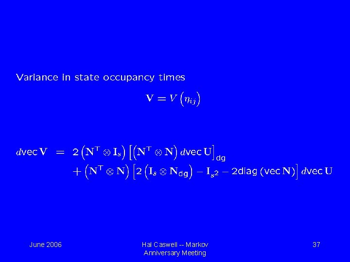 June 2006 Hal Caswell -- Markov Anniversary Meeting 37 June 2006 Hal Caswell -- Markov Anniversary Meeting 37