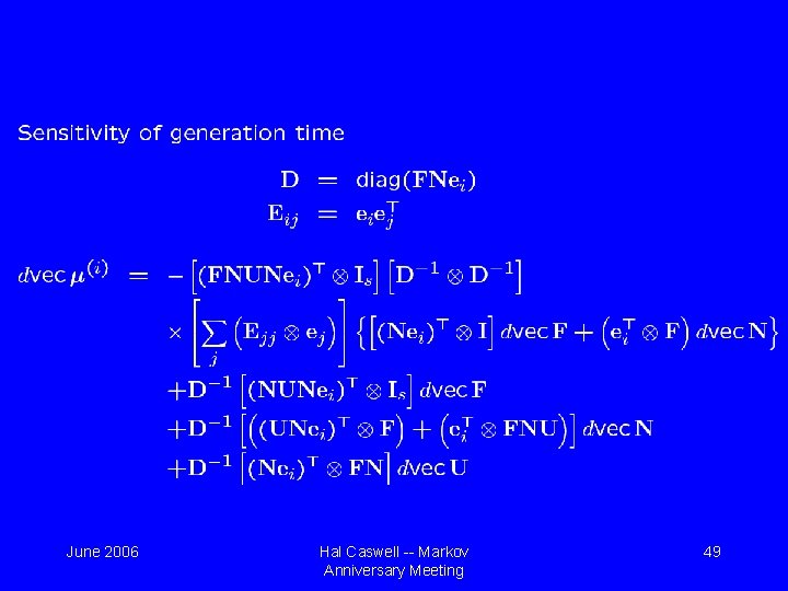 June 2006 Hal Caswell -- Markov Anniversary Meeting 49 