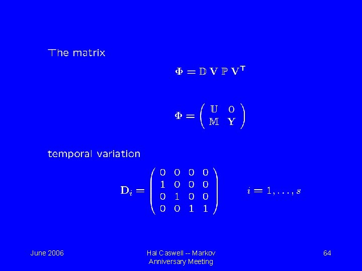 June 2006 Hal Caswell -- Markov Anniversary Meeting 64 June 2006 Hal Caswell -- Markov Anniversary Meeting 64